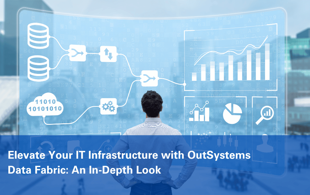 Elevate Your IT Infrastructure with OutSystems Data Fabric An In-Depth Look