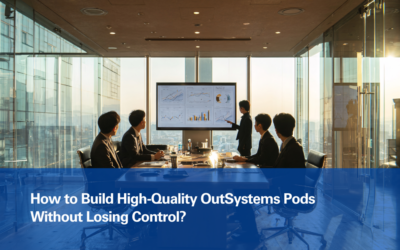 How to Build High-Quality OutSystems Pods Without Losing Control