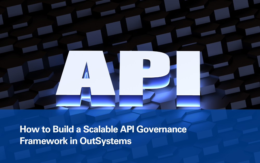 How-to-Build-a-Scalable-API-Governance-Framework-in-OutSystems.