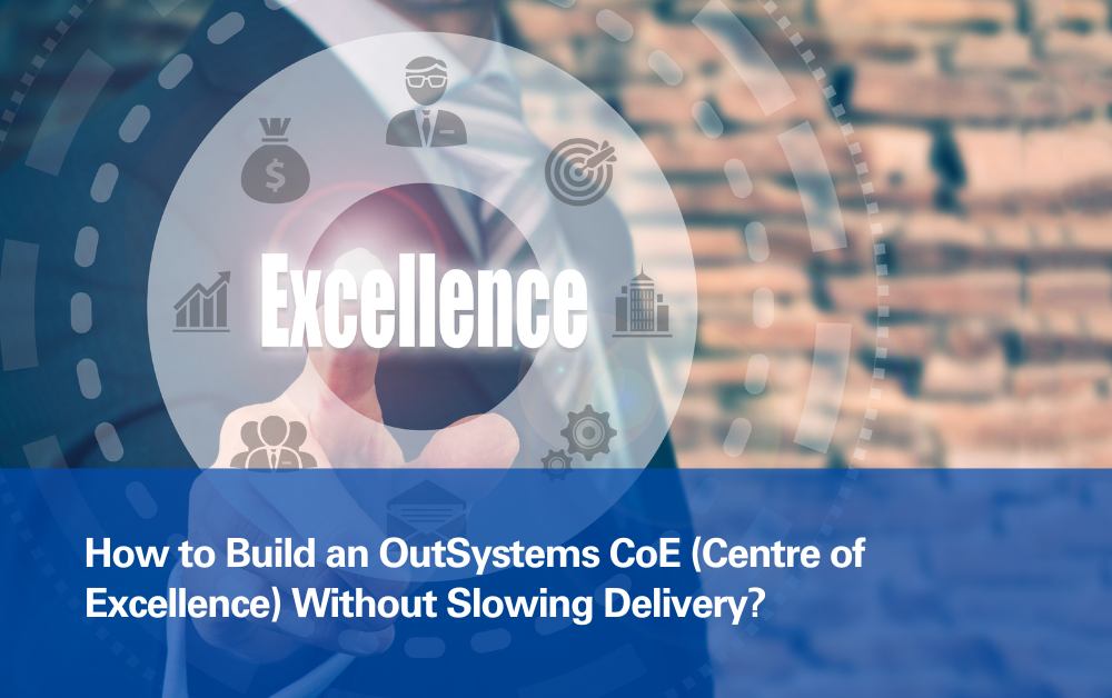 How to Build an OutSystems CoE (Centre of Excellence) Without Slowing Delivery How-to-Build-an-OutSystems-CoE-Centre-of-Excellence-Without-Slowing-Delivery