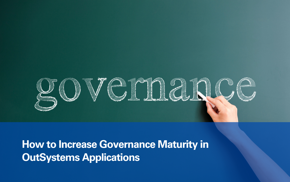 How to Increase Governance Maturity in OutSystems Applications