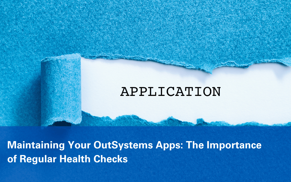 Maintaining OutSystems Apps: Key Benefits of Health Checks