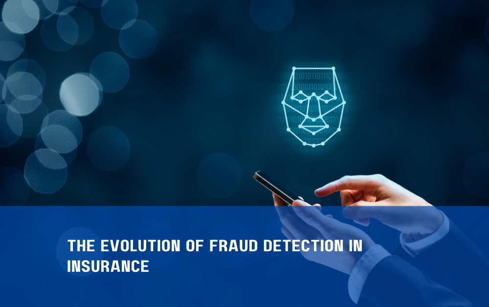 The Evolution of Fraud Detection in Insurance The Evolution of Fraud Detection in Insurance